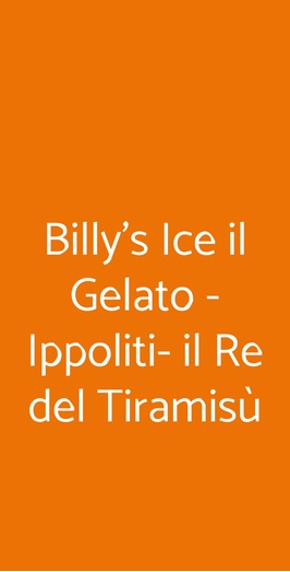 Billy's Ice Il Gelato & Ippoliti Il Re Del Tiramisù, Roma