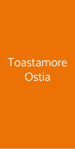 Toastamore, Lido di Ostia