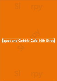 Squat And Gobble Cafe 16th Street menu
