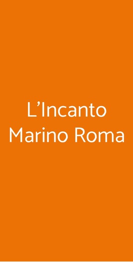 L'incanto Marino Roma, Roma